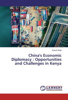 China's Economic Diplomacy : Opportunities and Challenges in Kenya