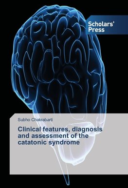 Clinical features, diagnosis and assessment of the catatonic syndrome