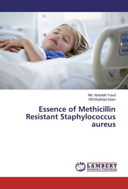 Essence of Methicillin Resistant Staphylococcus aureus