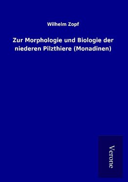 Zur Morphologie und Biologie der niederen Pilzthiere (Monadinen)