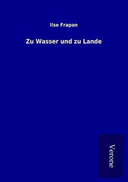 Zu Wasser und zu Lande