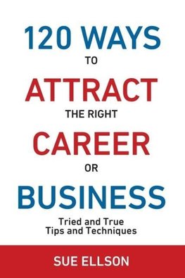 120 Ways To Attract The Right Career Or Business