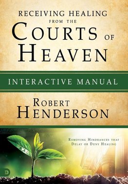 Receiving Healing from the Courts of Heaven Interactive Manual