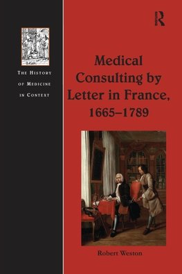 Weston, R: Medical Consulting by Letter in France, 1665-1789