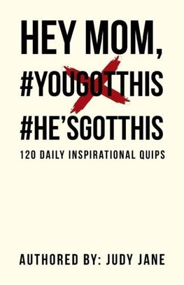 Hey Mom, #YouGotThis #He'sGotThis