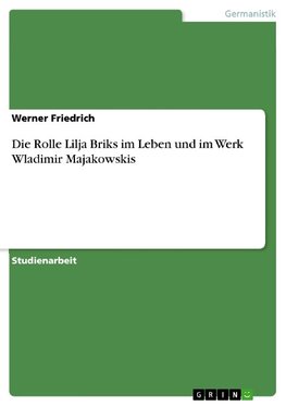 Die Rolle Lilja Briks im Leben und im Werk Wladimir Majakowskis