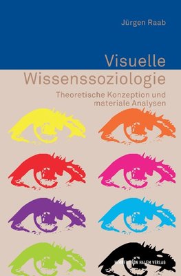 Visuelle Wissenssoziologie. Theoretische Konzeption und materiale Analysen