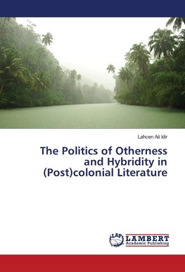 The Politics of Otherness and Hybridity in (Post)colonial Literature