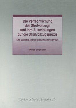 Die Verrechtlichung des Strafvollzugs und ihre Auswirkungen auf die Strafvollzugspraxis