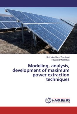 Modeling, analysis, development of maximum power extraction techniques