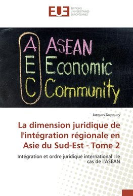 La dimension juridique de l'intégration régionale en Asie du Sud-Est - Tome 2