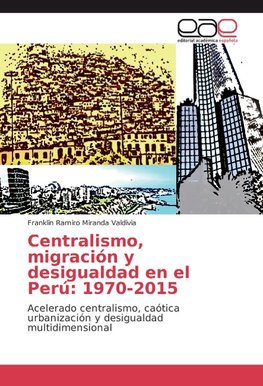 Centralismo, migración y desigualdad en el Perú: 1970-2015