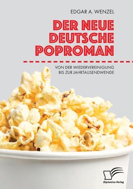 Der neue deutsche Poproman. Von der Wiedervereinigung bis zur Jahrtausendwende