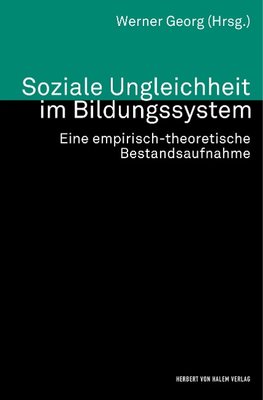 Soziale Ungleichheit im Bildungssystem. Eine empirisch-theoretische Bestandsaufnahme