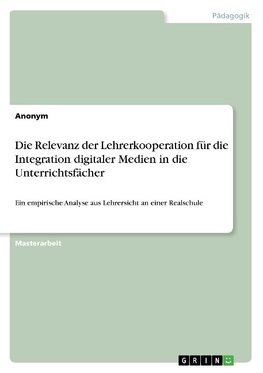 Die Relevanz der Lehrerkooperation für die Integration digitaler Medien in die Unterrichtsfächer