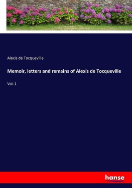 Memoir, letters and remains of Alexis de Tocqueville