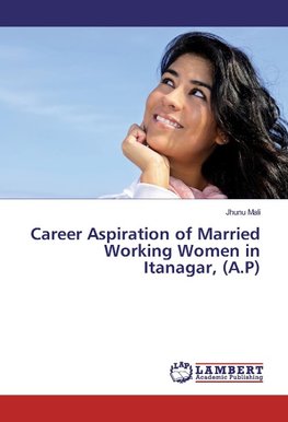 Career Aspiration of Married Working Women in Itanagar, (A.P)