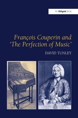 Tunley, D: François Couperin and 'The Perfection of Music'