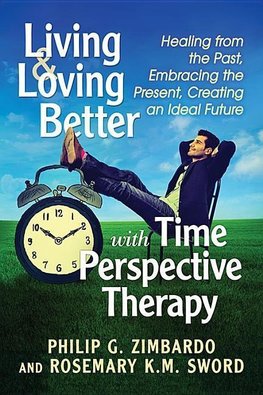 Zimbardo, P:  Living and Loving Better with Time Perspective