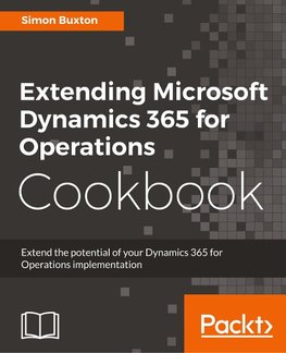 Extending Microsoft Dynamics 365 for Operations Cookbook