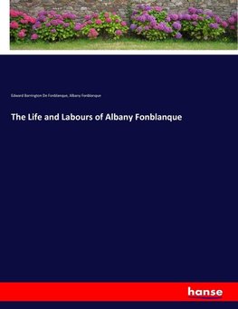 The Life and Labours of Albany Fonblanque