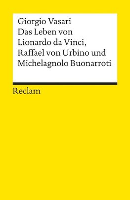 Das Leben von Leonardo da Vinci Raffael von Urbino und Michelangelo Buonarroti