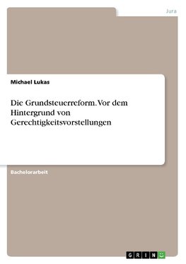 Die Grundsteuerreform. Vor dem Hintergrund von Gerechtigkeitsvorstellungen