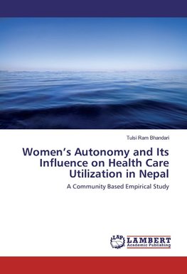 Women's Autonomy and Its Influence on Health Care Utilization in Nepal