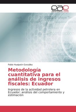 Metodología cuantitativa para el análisis de ingresos fiscales: Ecuador