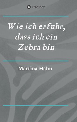 Wie ich erfuhr, dass ich ein Zebra bin