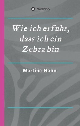 Wie ich erfuhr, dass ich ein Zebra bin