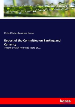 Report of the Committee on Banking and Currency