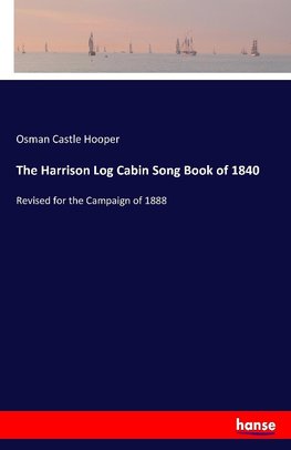 The Harrison Log Cabin Song Book of 1840