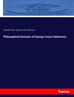 Philosophical Remains of George Croom Robertson