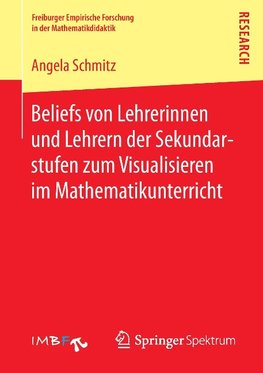 Beliefs von Lehrerinnen und Lehrern der Sekundarstufen zum Visualisieren im Mathematikunterricht