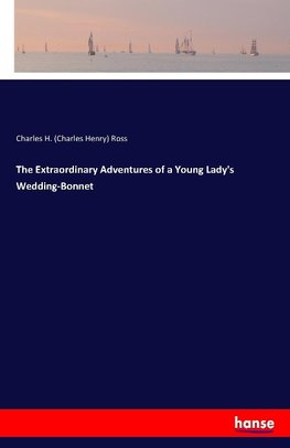 The Extraordinary Adventures of a Young Lady's Wedding-Bonnet