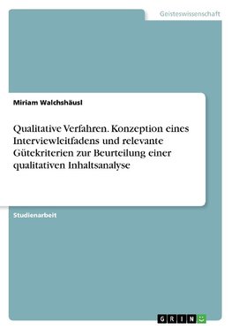 Qualitative Verfahren. Konzeption eines Interviewleitfadens und relevante Gütekriterien zur Beurteilung einer qualitativen Inhaltsanalyse