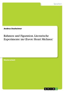 Rahmen und Figuration. Literarische Experimente im OEuvre Henri Michaux'