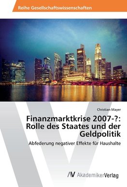 Finanzmarktkrise 2007-?: Rolle des Staates und der Geldpolitik