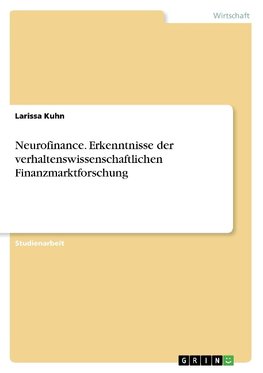 Neurofinance. Erkenntnisse der verhaltenswissenschaftlichen Finanzmarktforschung