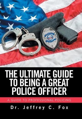 The Ultimate Guide to Being a Great Police Officer