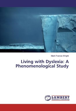 Living with Dyslexia: A Phenomenological Study