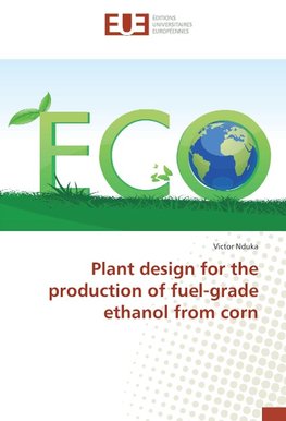 Plant design for the production of fuel-grade ethanol from corn