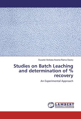 Studies on Batch Leaching and determination of % recovery