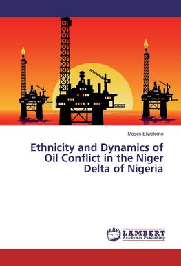 Ethnicity and Dynamics of Oil Conflict in the Niger Delta of Nigeria