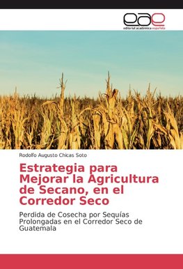 Estrategia para Mejorar la Agricultura de Secano, en el Corredor Seco