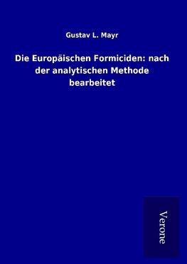 Die Europäischen Formiciden: nach der analytischen Methode bearbeitet