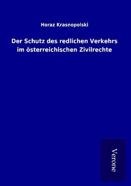 Der Schutz des redlichen Verkehrs im österreichischen Zivilrechte