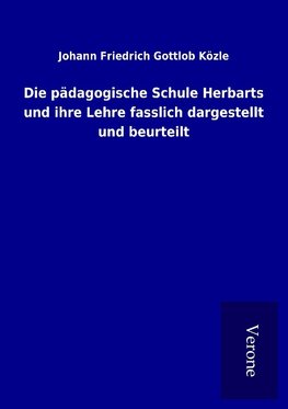 Die pädagogische Schule Herbarts und ihre Lehre fasslich dargestellt und beurteilt