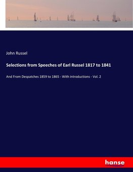 Selections from Speeches of Earl Russel 1817 to 1841